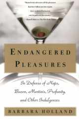 Endangered Pleasures In Defense of Naps, Bacon, Martinis, Profanity, and Other Indulgences cover image
