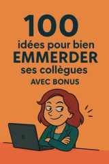 100 idées pour bien emmerder ses collègues: Cadeau drôle et original pour collègue : parfait pour Secret Santa, Père Noël secret, pot de départ ou ... vraiment rigolo au bureau. (French Edition) cover image