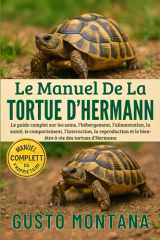 LE MANUEL DE LA TORTUE D’HERMANN: Le guide complet sur les soins, l’hébergement, l’alimentation, la santé, le comportement, l’interaction, la ... à vie des tortues d’Hermann (French Edition) cover image