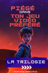 Piégé dans ton jeu vidéo préféré: La trilogie (French Edition) cover image