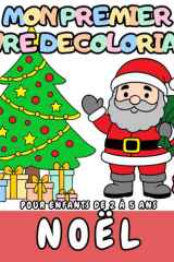 Mon Premier Livre de Coloriage Noël Pour enfants de 2 à 5 ans: 40 scènes de Noël pour les tout-petits (French Edition) cover image