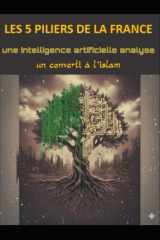 LES 5 PILIERS DE LA FRANCE: Une intelligence artificielle analyse un converti à l'islam (French Edition) cover image