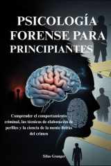 Psicología Forense Para Principiantes - Comprender el comportamiento criminal, las técnicas de elaboración de perfiles y la ciencia de la mente detrás del crimen cover image