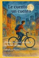 Le Cuento un Cuento - Relatos de ciudad, amistad y asombro cotidiano cover image