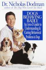 Dogs Behaving Badly An A-Z Guide to Understanding and Curing Behavorial Problems in Dogs cover image