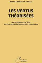 Les vertus théorisées: Un supplément d’âme à l’humanité contemporaine décadente (French Edition) cover image