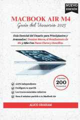 MacBook Air 2025 (M4) Guía del Usuario - Guía Esencial del Usuario para Principiantes y Avanzados Domine Macos, el Rendimiento de M4 y Más Con Pasos Claros y Sencillos cover image