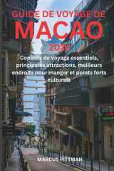 GUIDE DE VOYAGE DE MACAO 2026 (TOUTE COULEUR): Conseils de voyage essentiels, principales attractions, meilleurs endroits pour manger et points forts ... (Explorer’s Travel Guides) (French Edition) cover image