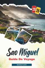 SÃO MIGUEL GUIDE DE VOYAGE 2026: Découvrez des joyaux cachés, des monuments historiques, des conseils de voyage et des vacances inoubliables (French Edition) cover image