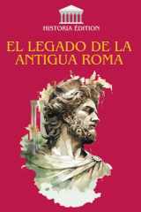 El Legado de la Antigua Roma - Cómo Roma moldeó nuestra civilización moderna: derecho, lengua, cultura, arquitectura... cover image