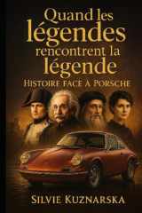 Quand les légendes rencontrent la légende: Histoire face à Porsche (French Edition) cover image