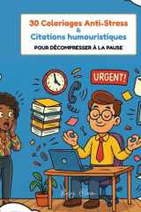 30 Coloriages Anti-Stress & Citations Humoristiques: Pour Décompresser à la Pause - Livre de Coloriage Adulte Humour Bureau Travail Détente Mindfulness (French Edition) cover image