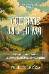Cuerdas Del Alma - La Vida de un Hombre Entre Montañas, Música, y Memorias cover image