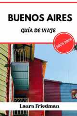 BUENOS AIRES GUÍA DE VIAJE 2025 - 2026: Capital argentina de la pasión, la política y la cultura callejera (Spanish Edition) cover image