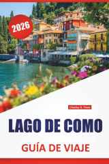 LAGO DE COMO GUÍA DE VIAJE 2026: Las mejores cosas que hacer, pueblos junto al lago, vistas panorámicas, paseos por villas, cocina local y excursiones de un día en el norte de Italia (Spanish Edition) cover image