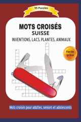 MOTS CROISÉS SUISSE: INVENTIONS, LACS, PLANTES, ANIMAUX | Faciles à lire | Format 9x5 |15,24×22,81 cm | 50+ grilles amusantes | Idéal pour les ... de détente | 110 pages (French Edition) cover image