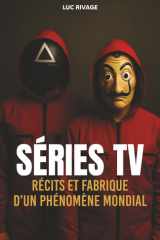 Séries TV - Récits et fabrique d'un phénomène mondial (French Edition) cover image