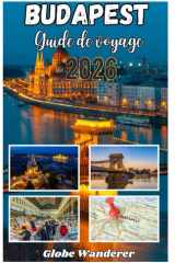 BUDAPEST GUIDE DE VOYAGE 2026: Un voyage enchanteur à la découverte des bienfaits des thermes, des splendeurs des rives du Danube et des merveilles ... au cœur de l'Europe (French Edition) cover image