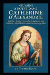 NEUVAINE À NOTRE-DAME CATHERINE D'ALEXANDRIE: Neuf jours de prière pour la foi, la clarté et la paix intérieure à Notre Mère de compréhension et de grâce (French Edition) cover image