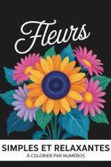 Fleurs simples et relaxantes à colorier par numéros: Des fleurs douces à colorier pour réduire le stress et se relaxer (French Edition) cover image