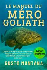 LE MANUEL DU MÉRO GOLIATH: Le guide complet pour comprendre, soigner, observer et protéger le géant le plus emblématique de l’océan (French Edition) cover image