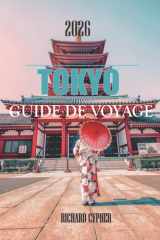 TOKYO GUIDE DE VOYAGE 2026: L'âme du Japon — Tradition, technologie et découverte infinie. (French Edition) cover image