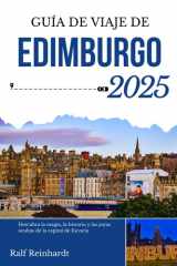 GUÍA DE VIAJE DE EDIMBURGO 2025: Descubra la magia, la historia y las joyas ocultas de la capital de Escocia (Spanish Edition) cover image