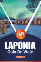 LAPONIA GUÍA DE VIAJE 2026: Explora la aurora boreal, la cultura sami, las aventuras árticas y las escapadas invernales en el mágico norte de ... destacado de la temporada (Spanish Edition) cover image