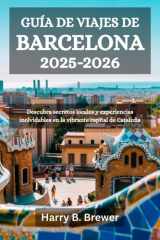 GUÍA DE VIAJES DE BARCELONA 2025-2026: Descubra secretos locales y experiencias inolvidables en la vibrante capital de Cataluña (Spanish Edition) cover image