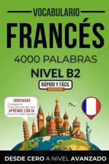 Vocabulario francés nivel B2: 4000 palabras más frecuentes ordenadas por categorías para preparar tu examen de forma autodidacta (Rápido y Fácil IDIOMAS) (Spanish Edition) cover image