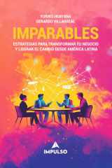 Imparables: Estrategias para transformar tu negocio y liderar el cambio desde América Latina (Spanish Edition) cover image
