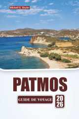 PATMOS GUIDE DE VOYAGE 2026: Explorez les plages, les joyaux cachés, les monastères, la cuisine locale et les expériences culturelles de la mer Égée (French Edition) cover image