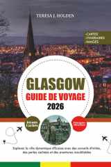 GUIDE DE VOYAGE GLASGOW 2026: Explorez la ville dynamique d'Écosse avec des conseils d'initiés, des perles cachées et des aventures inoubliables (French Edition) cover image