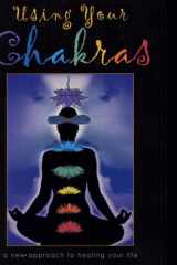 Using Your Chakras A New Approach to Healing Your Life cover image