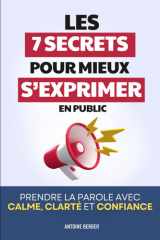Les 7 Secrets pour Mieux s’Exprimer en Public: Prendre la parole avec calme, clarté et confiance | Livre Comment Parler en Public | Parler en Publique ... | Peur de Parler en Public (French Edition) cover image