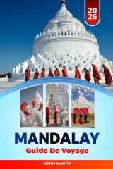 MANDALAY GUIDE DE VOYAGE 2026: Découvrez des joyaux cachés, des monuments historiques, des conseils de voyage et des expériences de vacances inoubliables (French Edition) cover image