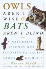 Owls Aren't Wise & Bats Aren't Blind: A Naturalist Debunks Our Favorite Fallacies About Wildlife cover image