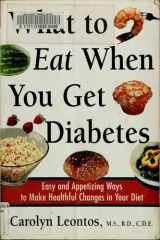 What to Eat When You Get Diabetes Easy and Appetizing Ways to Make Healthful Changes in Your Diet cover image