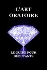 L'Art Oratoire : Le Guide pour Débutants (French Edition) cover image