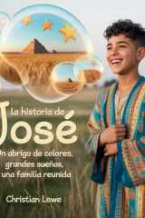 La Historia De José - Un Abrigo De Colores, Grandes Sueños Y Una Familia Reunida cover image