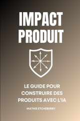 IMPACT PRODUIT : LE GUIDE POUR CONSTRUIRE DES PRODUITS AVEC L’IA (French Edition) cover image