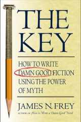 The Key How to Write Damn Good Fiction Using the Power of Myth cover image