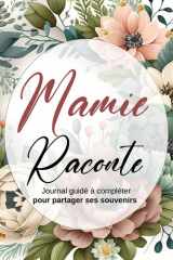 Mamie Raconte: Livre à offrir grand mère - Raconter son Passé - Partager ses Souvenirs - Cadeaux parents - Noël - fête des mères (French Edition) cover image
