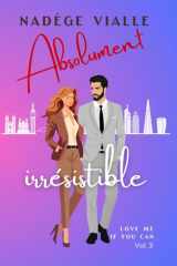 Absolument irrésistible: une seconde chance inespérée entre frenemies to lovers, pleine de résilience et de rebondissements (Love me if you can) (French Edition) cover image