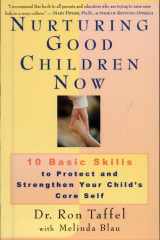 Nurturing Good Children Now 10 Basic Skills to Protect and Strengthen Your Child's Core Self cover image