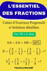 L’Essentiel des Fractions: Cahier d’Exercices Progressifs et Solutions détaillées (Du CM1 à la 4ème) (French Edition) cover image