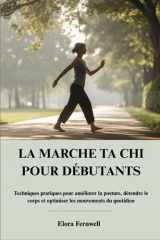 LA MARCHE TA CHI POUR DÉBUTANTS: Techniques pratiques pour améliorer la posture, détendre le corps et optimiser les mouvements du quotidien (French Edition) cover image