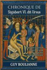 Chronique de Sigisbert VI, dit Ursus: Dernier héritier sans pouvoir de la lignée mérovingienne (French Edition) cover image