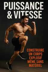 Puissance & Vitesse: Construire un Corps Explosif Même Sans Matériel (French Edition) cover image