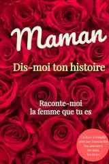 Maman Dis-moi ton histoire. Raconte-moi la femme que tu es: Journal guidé haut de gamme à remplir : un cadeau précieux et touchant pour votre maman. ... un anniversaire ou Noël. (French Edition) cover image